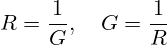 \[ R = \frac{1}{G}, \quad G = \frac{1}{R} \]